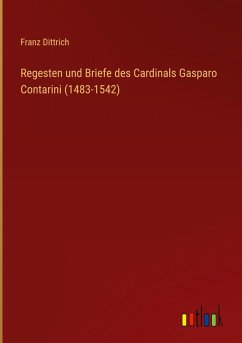 Cover Regesten und Briefe des Cardinals Gasparo Contarini (1483-1542)