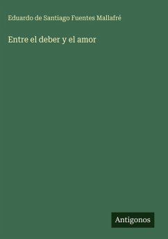 Entre el deber y el amor - Santiago Fuentes Mallafré, Eduardo de
