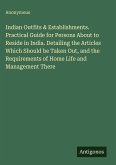 Indian Outfits & Establishments. Practical Guide for Persons About to Reside in India. Detailing the Articles Which Should be Taken Out, and the Requirements of Home Life and Management There