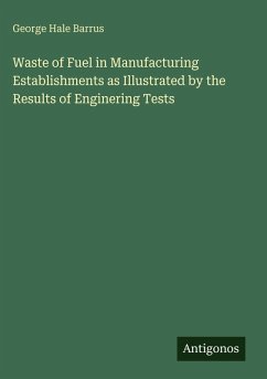 Waste of Fuel in Manufacturing Establishments as Illustrated by the Results of Enginering Tests - Barrus, George Hale