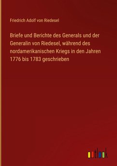 Cover Briefe und Berichte des Generals und der Generalin von Riedesel, während des nordamerikanischen Kriegs in den Jahren 1776 bis 1783 geschrieben