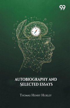 Autobiography And Selected Essays - Huxley, Thomas Henry Autobiography And Selected Essays - Huxley, Thomas Henry