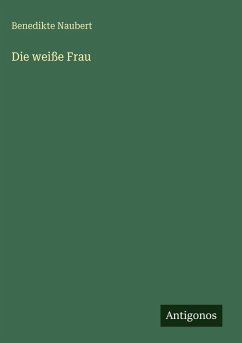 Die weiße Frau - Naubert, Benedikte Die weiße Frau - Naubert, Benedikte