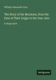 The Story of the Mormons, from the Date of Their Origin to the Year 1901
