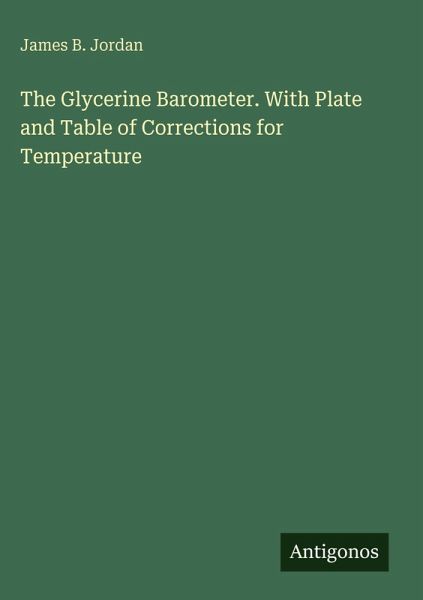 The Glycerine Barometer. With Plate and Table of Corrections for Temperature