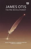 James Otis The Pre-Revolutionist