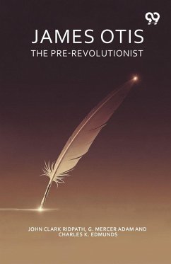 Cover James Otis The Pre-Revolutionist