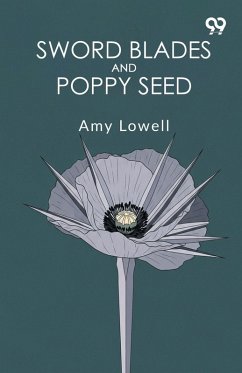 Sword Blades And Poppy Seed - Lowell, Amy Sword Blades And Poppy Seed - Lowell, Amy