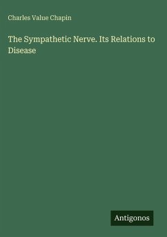 The Sympathetic Nerve. Its Relations to Disease - Chapin, Charles Value The Sympathetic Nerve. Its Relations to Disease - Chapin, Charles Value