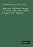 Sermons for Sundays and Festivals: The Blessed Virgin, Charity Sermons, Panegyrics of the Saints, &c.
