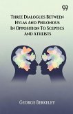 Three Dialogues Between Hylas And Philonous In Opposition To Sceptics And Atheists Three Dialogues Between Hylas And Philonous In Opposition To Sceptics And Atheists