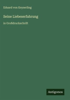 Seine Liebeserfahrung - Keyserling, Eduard Von Seine Liebeserfahrung - Keyserling, Eduard Von