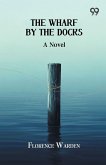 The Wharf By The Docks A Novel