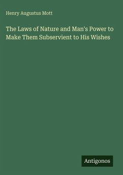 Cover The Laws of Nature and Man's Power to Make Them Subservient to His Wishes