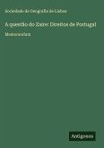 A questão do Zaire: Direitos de Portugal A questão do Zaire: Direitos de Portugal