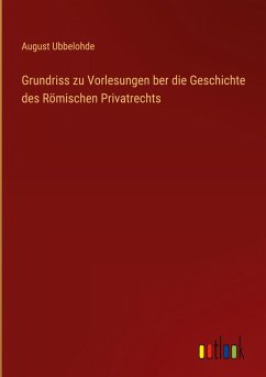 Cover Grundriss zu Vorlesungen ber die Geschichte des Römischen Privatrechts