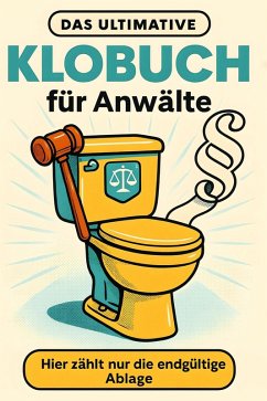 Das ultimative Klobuch für Anwälte - König, Anton Das ultimative Klobuch für Anwälte - König, Anton