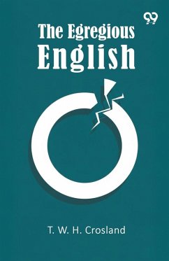 The Egregious English - Crosland, T. W. H. The Egregious English - Crosland, T. W. H.