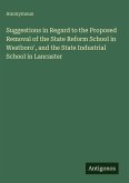 Suggestions in Regard to the Proposed Removal of the State Reform School in Westboro', and the State Industrial School in Lancaster