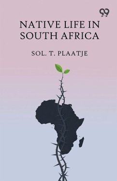 Native Life In South Africa - Plaatje, Sol. T.
