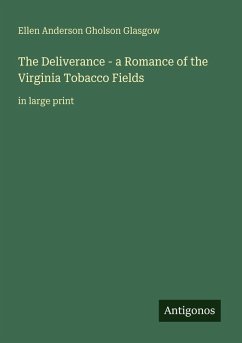 The Deliverance - a Romance of the Virginia Tobacco Fields - Glasgow, Ellen Anderson Gholson The Deliverance - a Romance of the Virginia Tobacco Fields - Glasgow, Ellen Anderson Gholson