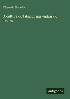 A cultura do tabaco : nas vinhas do Douro - Macedo, Diogo De