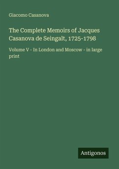Cover The Complete Memoirs of Jacques Casanova de Seingalt, 1725-1798