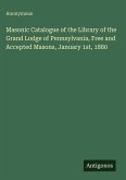 Masonic Catalogue of the Library of the Grand Lodge of Pennsylvania, Free and Accepted Masons, January 1st, 1880