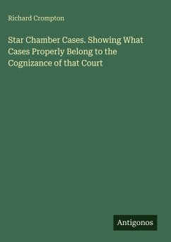 Cover Star Chamber Cases. Showing What Cases Properly Belong to the Cognizance of that Court
