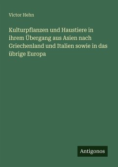 Cover Kulturpflanzen und Haustiere in ihrem Übergang aus Asien nach Griechenland und Italien sowie in das übrige Europa