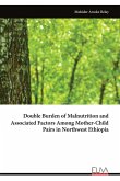 Double Burden of Malnutrition and Associated Factors Among Mother-Child Pairs in Northwest Ethiopia Double Burden of Malnutrition and Associated Factors Among Mother-Child Pairs in Northwest Ethiopia
