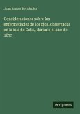 Consideraciones sobre las enfermedades de los ojos, observadas en la isla de Cuba, durante el año de 1875