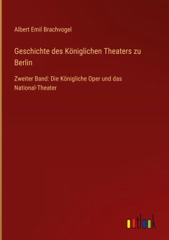 Geschichte des Königlichen Theaters zu Berlin