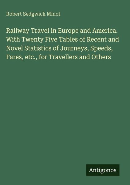 Railway Travel in Europe and America. With Twenty Five Tables of Recent and Novel Statistics of Journeys, Speeds, Fares, etc., for Travellers and Others Railway Travel in Europe and America. With Twenty Five Tables of Recent and Novel Statistics of Journeys, Speeds, Fares, etc., for Travellers and Others
