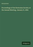 Proceedings of the Bostonian Society at the Annual Meeting, January 8, 1884
