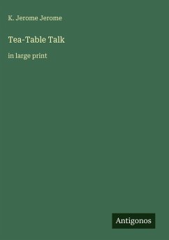 Tea-Table Talk - Jerome, K. Jerome