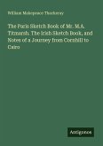 The Paris Sketch Book of Mr. M.A. Titmarsh. The Irish Sketch Book, and Notes of a Journey from Cornhill to Cairo