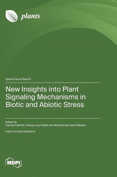 New Insights into Plant Signaling Mechanisms in Biotic and Abiotic Stress New Insights into Plant Signaling Mechanisms in Biotic and Abiotic Stress