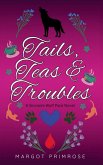 Tails, Teas & Troubles
