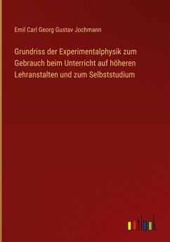 Grundriss der Experimentalphysik zum Gebrauch beim Unterricht auf höheren Lehranstalten und zum Selbststudium