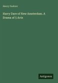Harry Dare of New Amsterdam. A Drama of 5 Acts