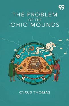 The Problem Of The Ohio Mounds - Thomas, Cyrus The Problem Of The Ohio Mounds - Thomas, Cyrus