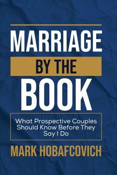 MARRIAGE BY THE BOOK WHAT PROSPECTIVE COUPLES SHOULD KNOW BEFORE THEY SAY I DO - Hobafcovich, Mark