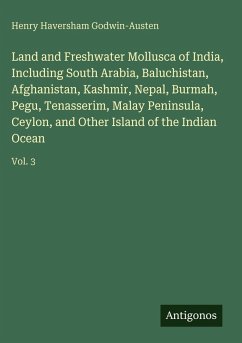 Land and Freshwater Mollusca of India, Including South Arabia, Baluchistan, Afghanistan, Kashmir, Nepal, Burmah, Pegu, Tenasserim, Malay Peninsula, Ceylon, and Other Island of the Indian Ocean - Godwin-Austen, Henry Haversham Land and Freshwater Mollusca of India, Including South Arabia, Baluchistan, Afghanistan, Kashmir, Nepal, Burmah, Pegu, Tenasserim, Malay Peninsula, Ceylon, and Other Island of the Indian Ocean - Godwin-Austen, Henry Haversham