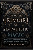 The Modern Grimoire of Sympathetic Magic - 1000+ Charms and Modern Rituals for Healing, Love, Prosperity, Protection and More