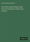 The Teeth of Spur Wheels. Their Correct Formation in Theory and Practice The Teeth of Spur Wheels. Their Correct Formation in Theory and Practice