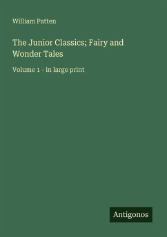 The Junior Classics; Fairy and Wonder Tales - Patten, William The Junior Classics; Fairy and Wonder Tales - Patten, William