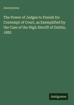 Cover The Power of Judges to Punish for Contempt of Court, as Exemplified by the Case of the High Sheriff of Dublin, 1882