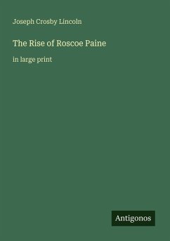 The Rise of Roscoe Paine - Lincoln, Joseph Crosby The Rise of Roscoe Paine - Lincoln, Joseph Crosby