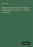 History of the adventurous voyage and terrible shipwreck of the U. S. steamer 